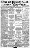 Exeter and Plymouth Gazette Monday 22 July 1872 Page 1