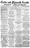 Exeter and Plymouth Gazette Tuesday 13 August 1872 Page 1