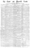 Exeter and Plymouth Gazette Friday 23 March 1877 Page 1