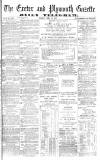 Exeter and Plymouth Gazette Tuesday 10 April 1877 Page 1