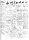 Exeter and Plymouth Gazette Wednesday 02 May 1877 Page 1