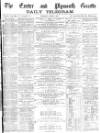 Exeter and Plymouth Gazette Tuesday 05 June 1877 Page 1