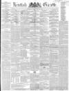 Kentish Gazette Tuesday 10 February 1852 Page 1
