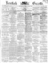 Kentish Gazette Tuesday 02 June 1857 Page 1
