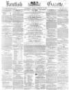 Kentish Gazette Tuesday 10 February 1863 Page 1