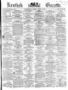 Kentish Gazette Tuesday 12 July 1864 Page 1