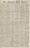 Newcastle Journal Saturday 29 November 1862 Page 1