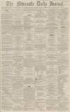 Newcastle Journal Tuesday 12 January 1864 Page 1