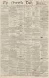 Newcastle Journal Wednesday 17 July 1867 Page 1