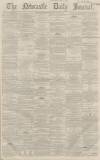 Newcastle Journal Monday 22 July 1867 Page 1