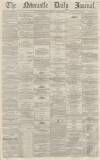 Newcastle Journal Monday 26 August 1867 Page 1