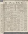 Newcastle Journal Monday 02 March 1868 Page 1