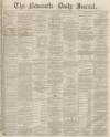 Newcastle Journal Monday 28 February 1870 Page 1