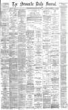 Newcastle Journal Thursday 01 June 1882 Page 1