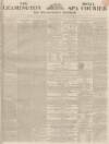 Leamington Spa Courier Saturday 19 June 1852 Page 1