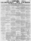 Leamington Spa Courier Saturday 09 February 1867 Page 1