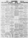 Leamington Spa Courier Saturday 07 April 1877 Page 1