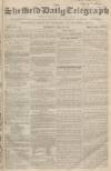 Sheffield Daily Telegraph Thursday 28 June 1855 Page 1