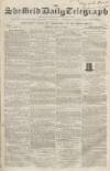 Sheffield Daily Telegraph Friday 13 July 1855 Page 1