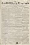 Sheffield Daily Telegraph Monday 16 July 1855 Page 1