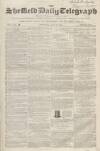 Sheffield Daily Telegraph Thursday 19 July 1855 Page 1