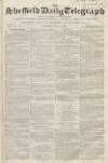 Sheffield Daily Telegraph Saturday 21 July 1855 Page 1