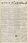 Sheffield Daily Telegraph Monday 23 July 1855 Page 1