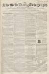 Sheffield Daily Telegraph Wednesday 25 July 1855 Page 1