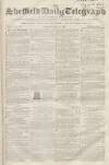 Sheffield Daily Telegraph Friday 27 July 1855 Page 1