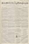 Sheffield Daily Telegraph Saturday 28 July 1855 Page 1