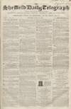 Sheffield Daily Telegraph Monday 30 July 1855 Page 1