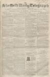 Sheffield Daily Telegraph Tuesday 31 July 1855 Page 1
