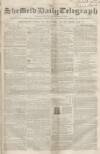 Sheffield Daily Telegraph Wednesday 01 August 1855 Page 1