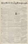 Sheffield Daily Telegraph Saturday 11 August 1855 Page 1