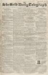 Sheffield Daily Telegraph Tuesday 14 August 1855 Page 1