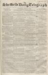 Sheffield Daily Telegraph Wednesday 15 August 1855 Page 1