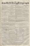 Sheffield Daily Telegraph Friday 23 November 1855 Page 1