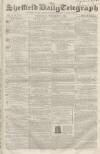 Sheffield Daily Telegraph Wednesday 28 November 1855 Page 1