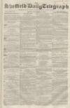 Sheffield Daily Telegraph Friday 30 November 1855 Page 1
