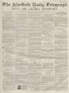 Sheffield Daily Telegraph Thursday 28 February 1856 Page 1