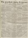 Sheffield Daily Telegraph Saturday 15 March 1856 Page 1