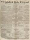 Sheffield Daily Telegraph Tuesday 01 April 1856 Page 1