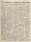 Sheffield Daily Telegraph Saturday 05 April 1856 Page 1