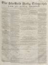 Sheffield Daily Telegraph Saturday 12 April 1856 Page 1
