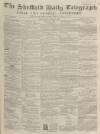 Sheffield Daily Telegraph Wednesday 23 April 1856 Page 1
