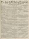 Sheffield Daily Telegraph Friday 02 May 1856 Page 1