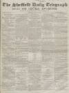 Sheffield Daily Telegraph Tuesday 10 June 1856 Page 1