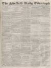 Sheffield Daily Telegraph Saturday 09 August 1856 Page 1