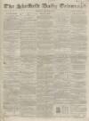 Sheffield Daily Telegraph Thursday 09 October 1856 Page 1