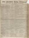 Sheffield Daily Telegraph Saturday 01 November 1856 Page 1